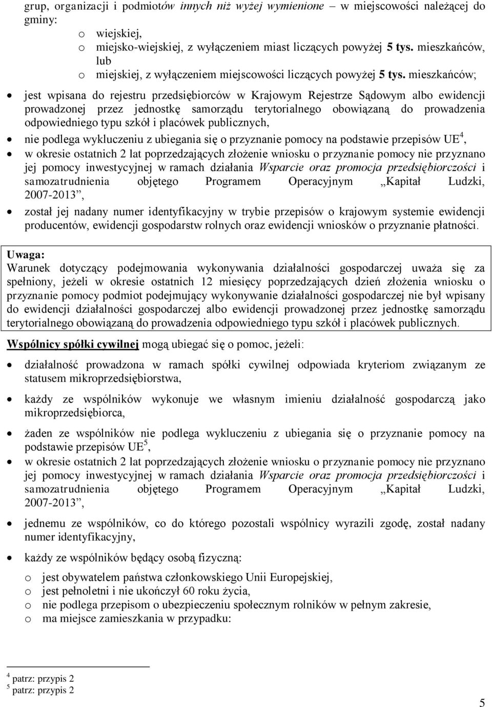 mieszkańców; jest wpisana do rejestru przedsiębiorców w Krajowym Rejestrze Sądowym albo ewidencji prowadzonej przez jednostkę samorządu terytorialnego obowiązaną do prowadzenia odpowiedniego typu