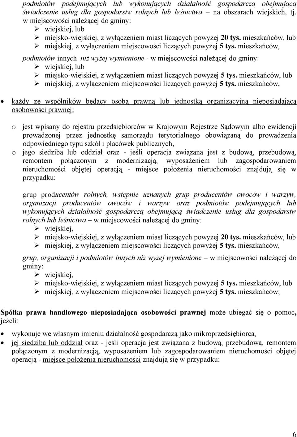 mieszkańców, podmiotów innych niż wyżej wymienione - w miejscowości należącej do gminy: wiejskiej, lub miejsko-wiejskiej, z wyłączeniem miast liczących powyżej 5 tys.