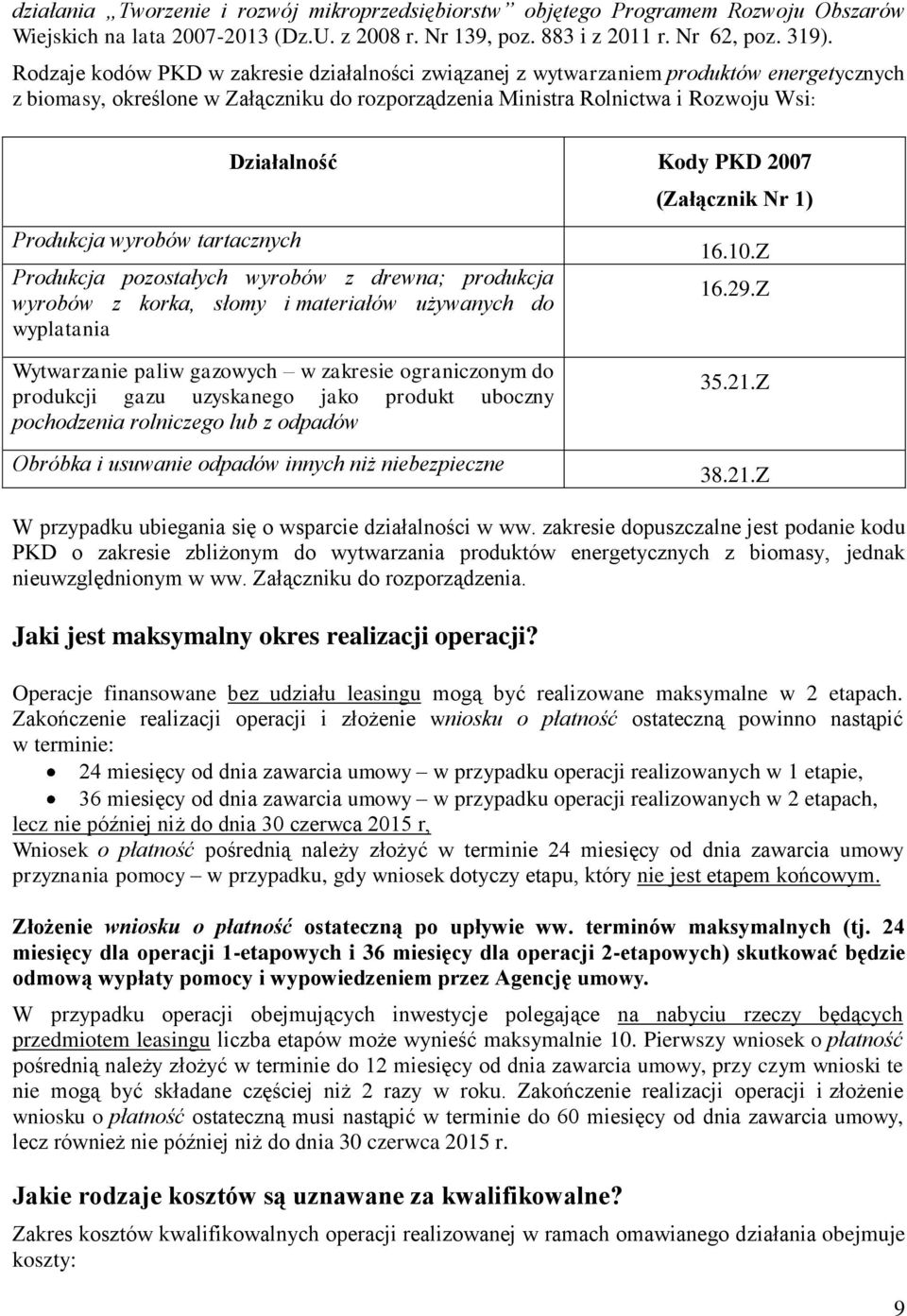 tartacznych Działalność Kody PKD 2007 Produkcja pozostałych wyrobów z drewna; produkcja wyrobów z korka, słomy i materiałów używanych do wyplatania Wytwarzanie paliw gazowych w zakresie ograniczonym