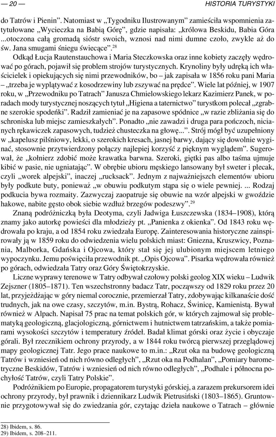 28 Odkąd Łucja Rautenstauchowa i Maria Steczkowska oraz inne kobiety zaczęły wędro wać po górach, pojawił się problem strojów turystycznych.