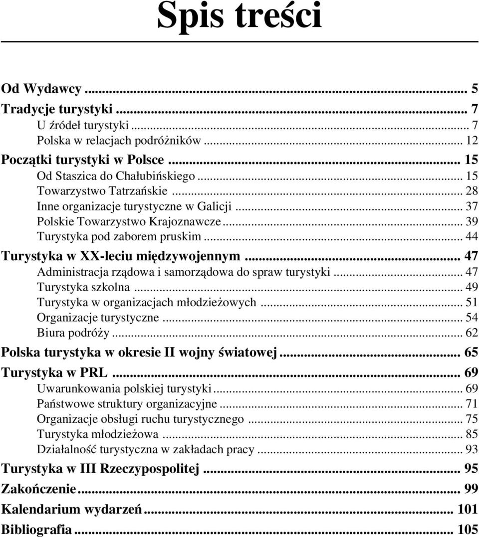 .. 47 Administracja rządowa i samorządowa do spraw turystyki... 47 Turystyka szkolna... 49 Turystyka w organizacjach młodzieżowych... 51 Organizacje turystyczne... 54 Biura podróży.