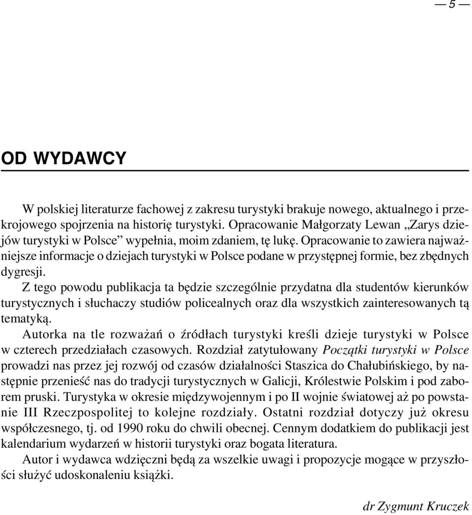 Opracowanie to zawiera najważ niejsze informacje o dziejach turystyki w Polsce podane w przystępnej formie, bez zbędnych dygresji.