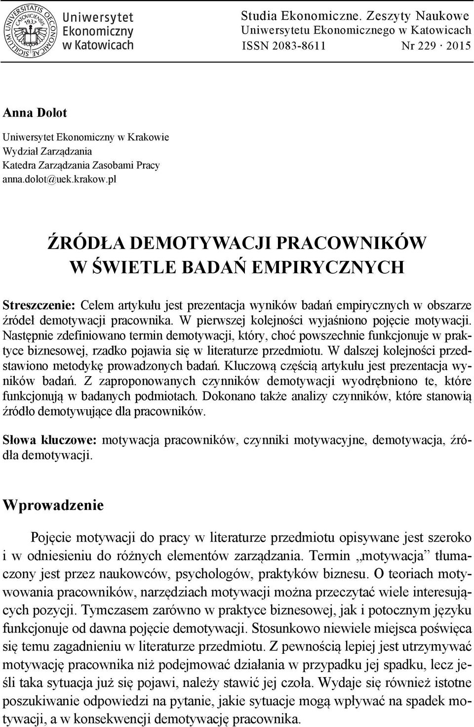 W pierwszej kolejności wyjaśniono pojęcie motywacji. Następnie zdefiniowano termin demotywacji, który, choć powszechnie funkcjonuje w praktyce biznesowej, rzadko pojawia się w literaturze przedmiotu.