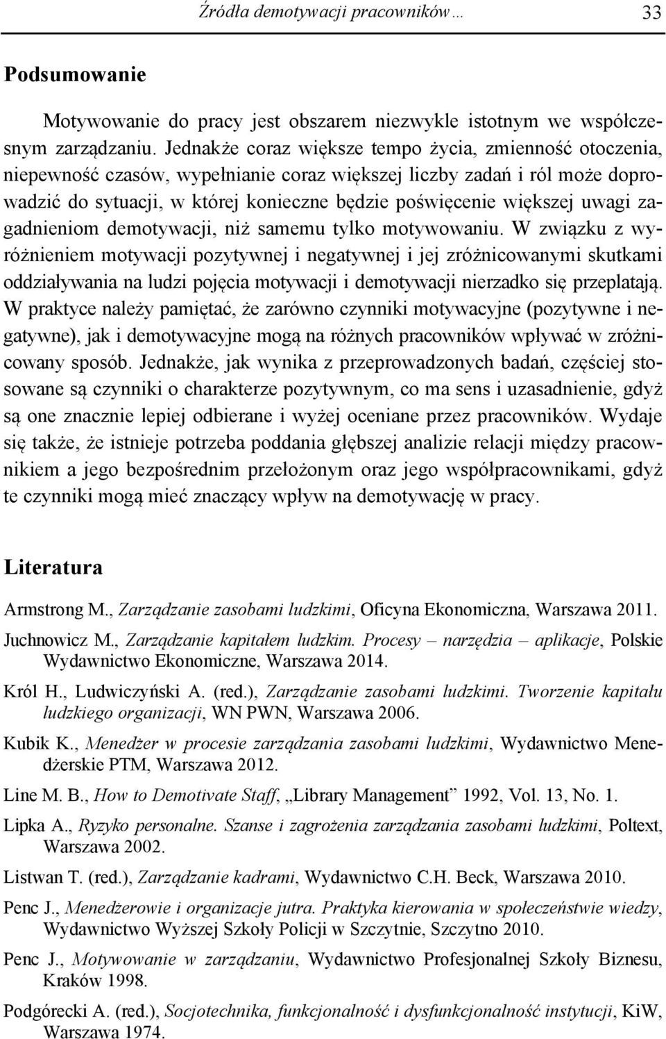 uwagi zagadnieniom demotywacji, niż samemu tylko motywowaniu.