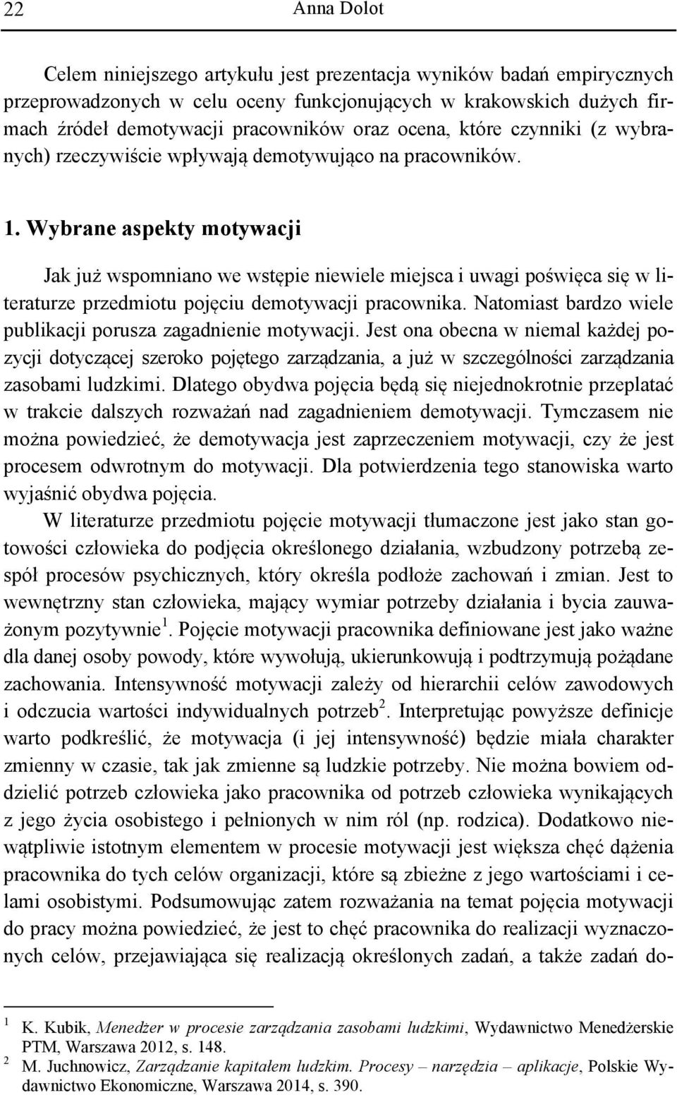 Wybrane aspekty motywacji Jak już wspomniano we wstępie niewiele miejsca i uwagi poświęca się w literaturze przedmiotu pojęciu demotywacji pracownika.