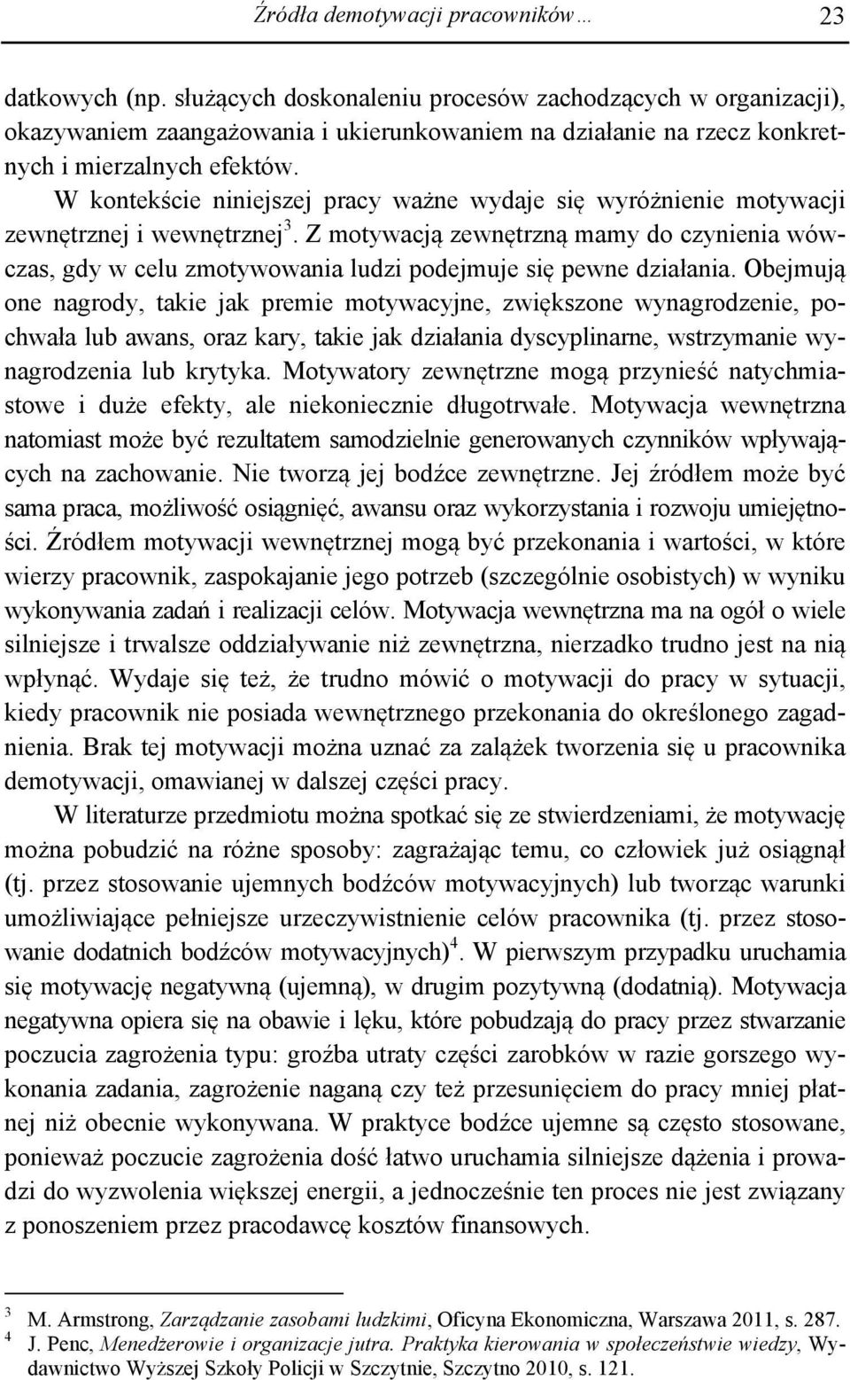 W kontekście niniejszej pracy ważne wydaje się wyróżnienie motywacji zewnętrznej i wewnętrznej 3.