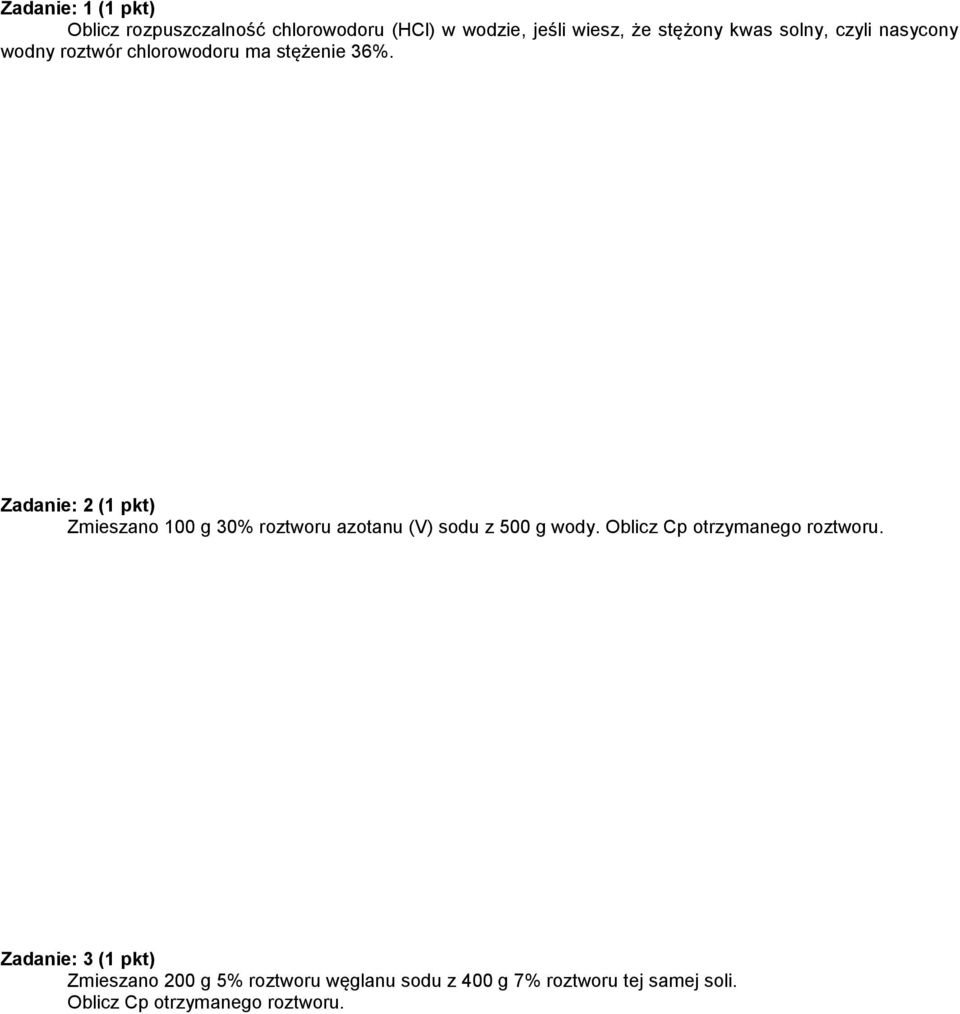 Zadanie: 2 (1 pkt) Zmieszano 100 g 30% roztworu azotanu (V) sodu z 500 g wody.