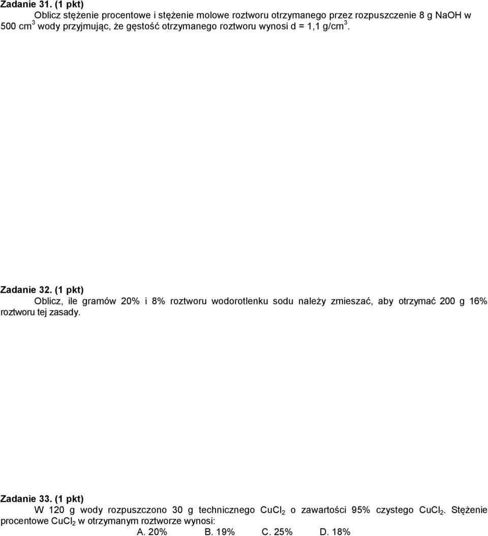 że gęstość otrzymanego roztworu wynosi d = 1,1 g/cm 3. Zadanie 32.