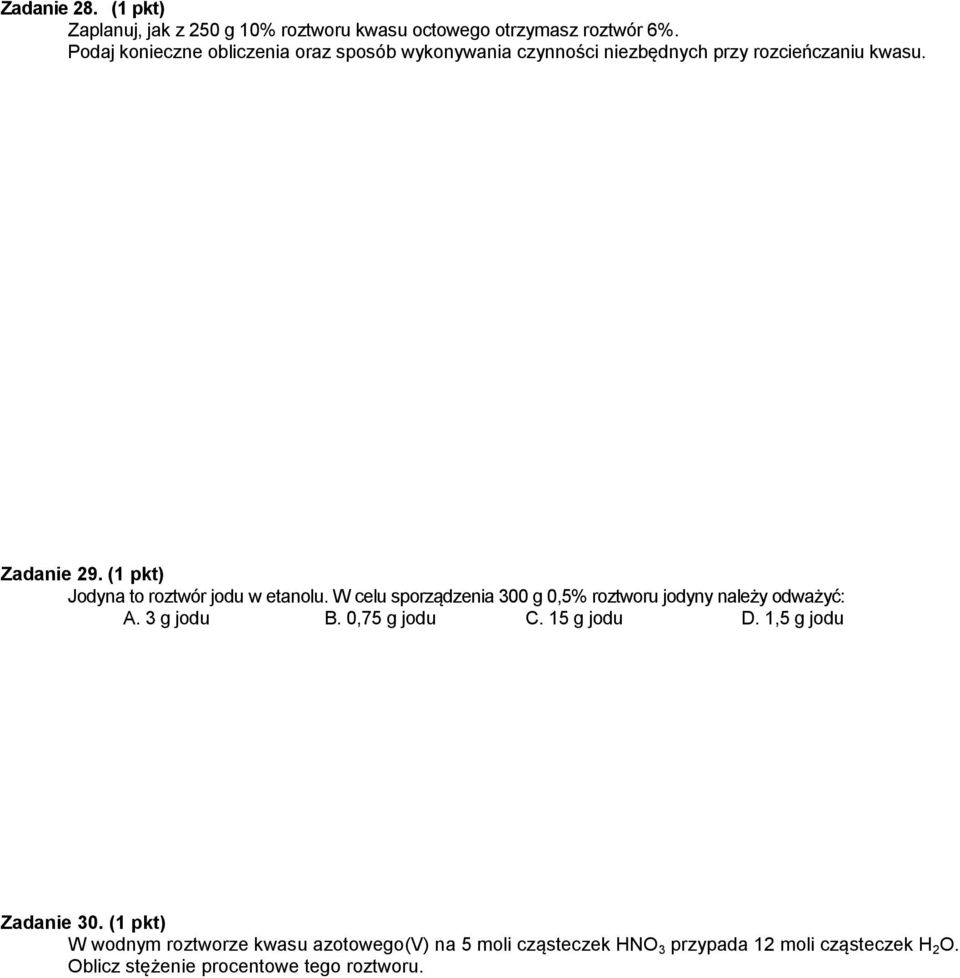 (1 pkt) Jodyna to roztwór jodu w etanolu. W celu sporządzenia 300 g 0,5% roztworu jodyny należy odważyć: A. 3 g jodu B.