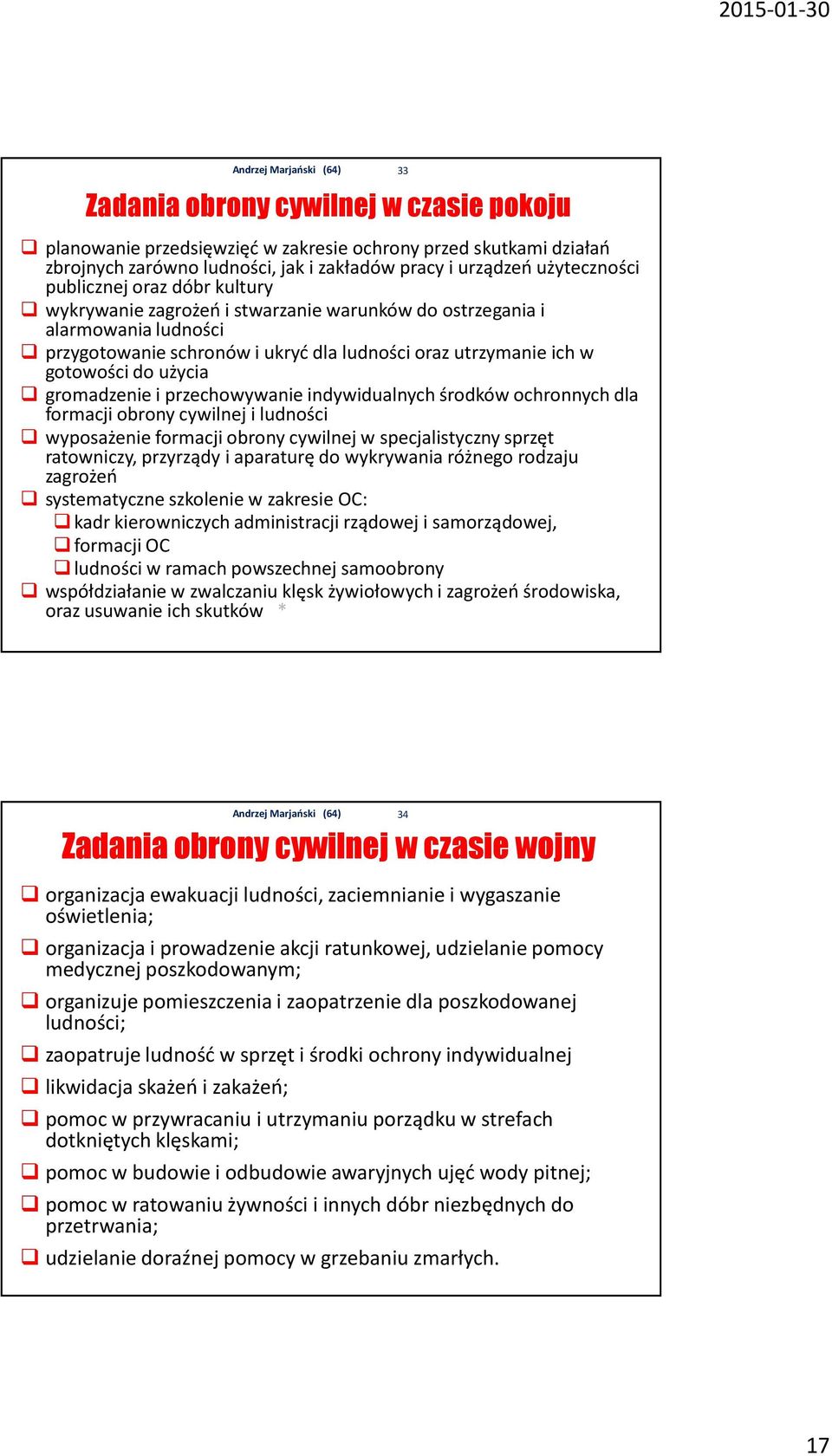 przechowywanie indywidualnych środków ochronnych dla formacji obrony cywilnej i ludności wyposażenie formacji obrony cywilnej w specjalistyczny sprzęt ratowniczy, przyrządy i aparaturę do wykrywania