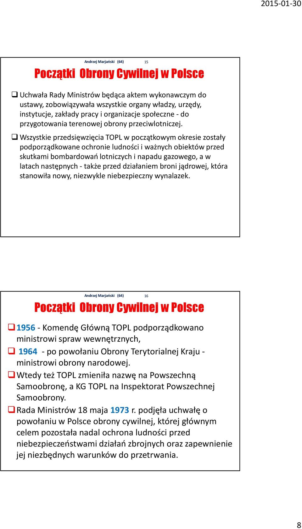 Wszystkie przedsięwzięcia TOPL w początkowym okresie zostały podporządkowane ochronie ludności i ważnych obiektów przed skutkami bombardowań lotniczych i napadu gazowego, a w latach następnych -także