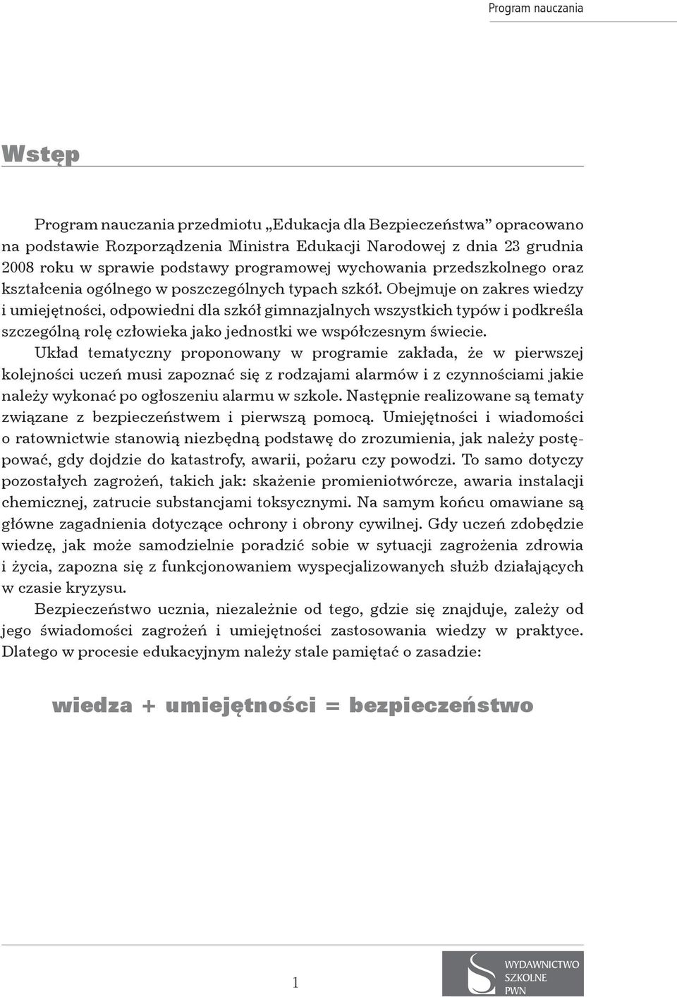 Obejmuje on zakres wiedzy i umiejętności, odpowiedni dla szkół gimnazjalnych wszystkich typów i podkreśla szczególną rolę człowieka jako jednostki we współczesnym świecie.