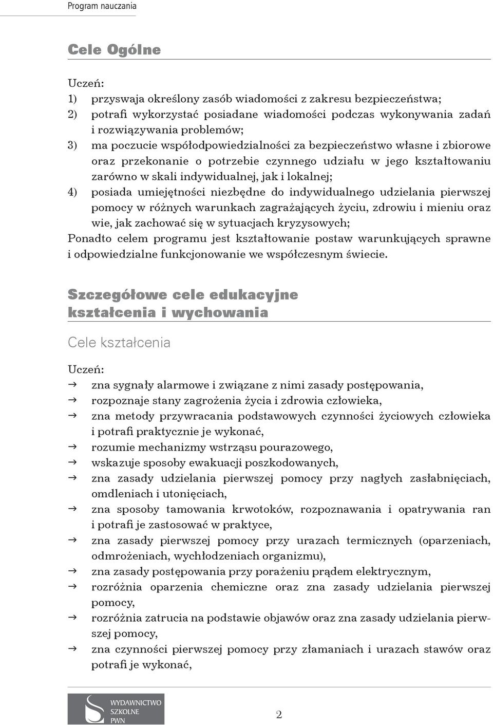 niezbędne do indywidualnego udzielania pierwszej pomocy w różnych warunkach zagrażających życiu, zdrowiu i mieniu oraz wie, jak zachować się w sytuacjach kryzysowych; Ponadto celem programu jest