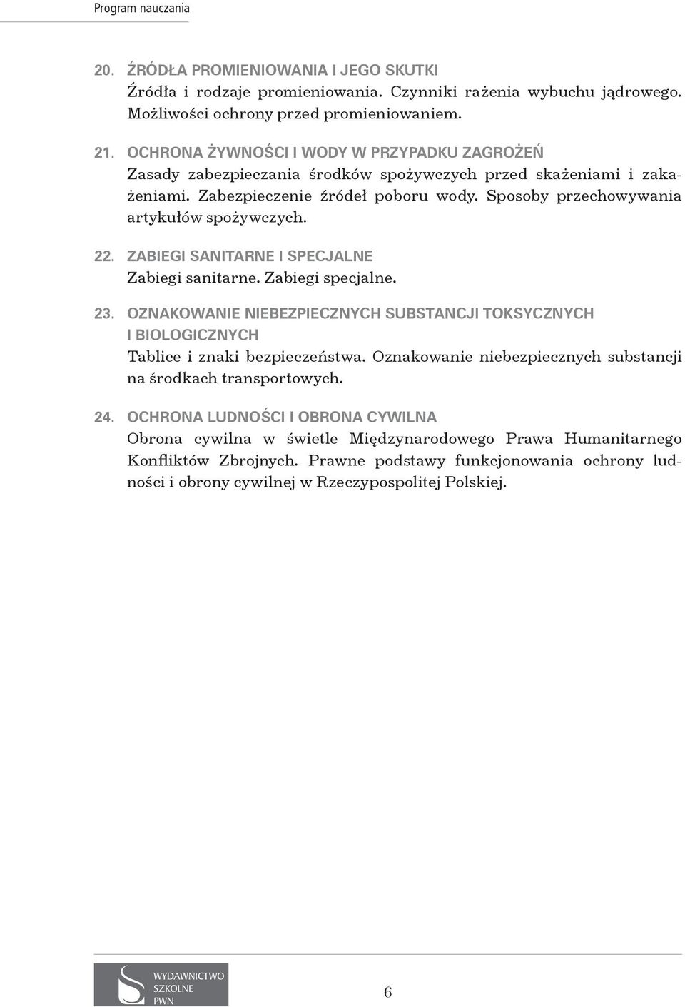 22. Zabiegi sanitarne i specjalne Zabiegi sanitarne. Zabiegi specjalne. 23. Oznakowanie niebezpiecznych substancji toksycznych i biologicznych Tablice i znaki bezpieczeństwa.