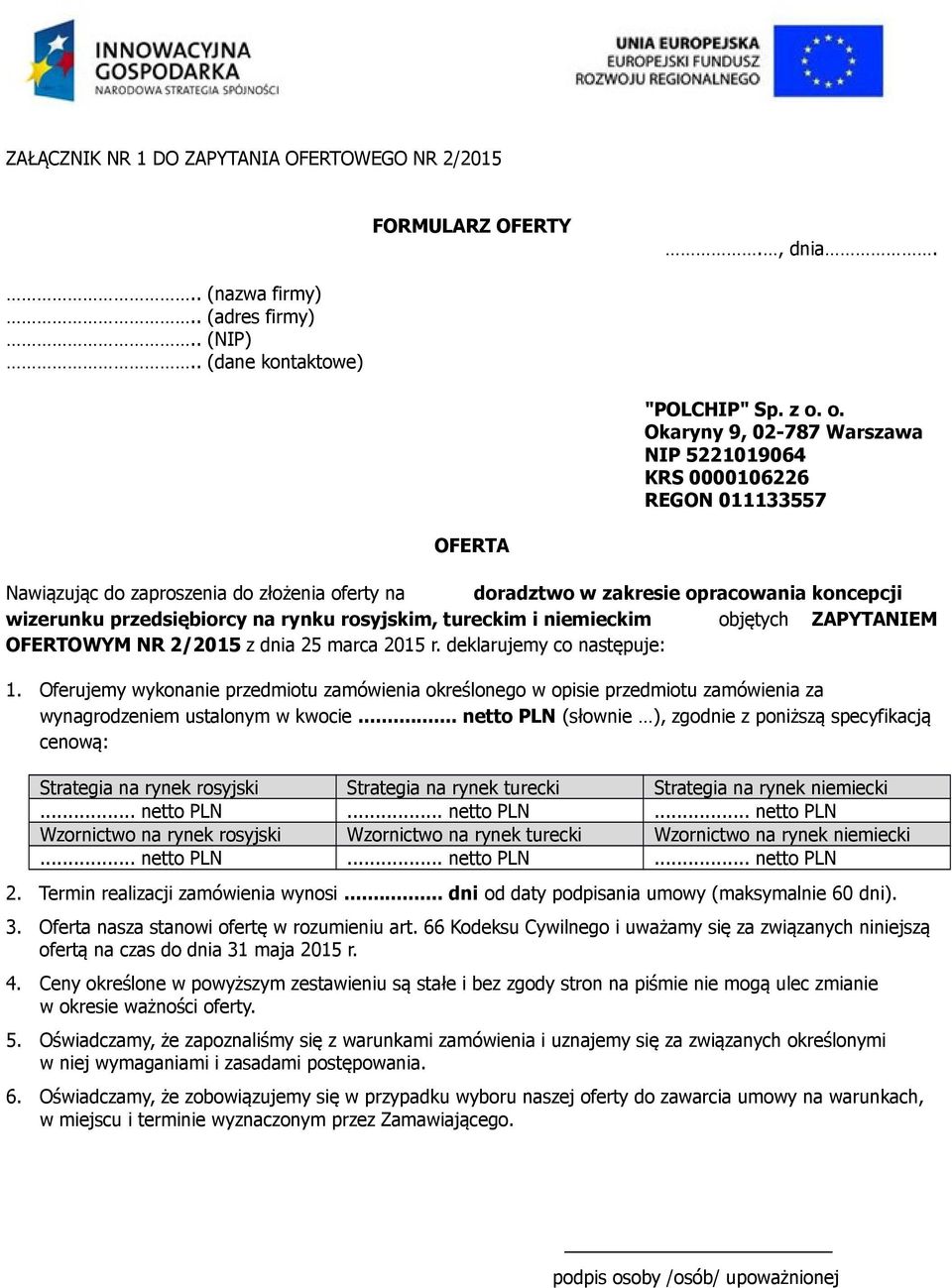 na rynku rosyjskim, tureckim i niemieckim objętych ZAPYTANIEM OFERTOWYM NR 2/2015 z dnia 25 marca 2015 r. deklarujemy co następuje: 1.