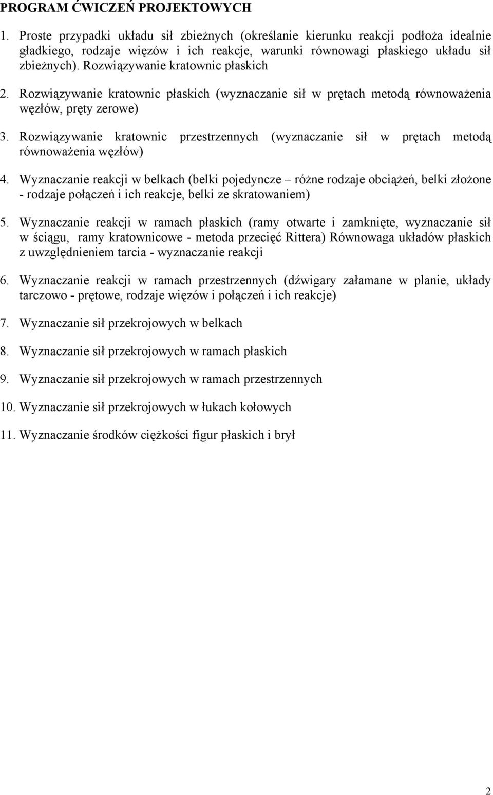 Rozwiązywanie kratownic płaskich 2. Rozwiązywanie kratownic płaskich (wyznaczanie sił w prętach metodą równoważenia węzłów, pręty zerowe) 3.