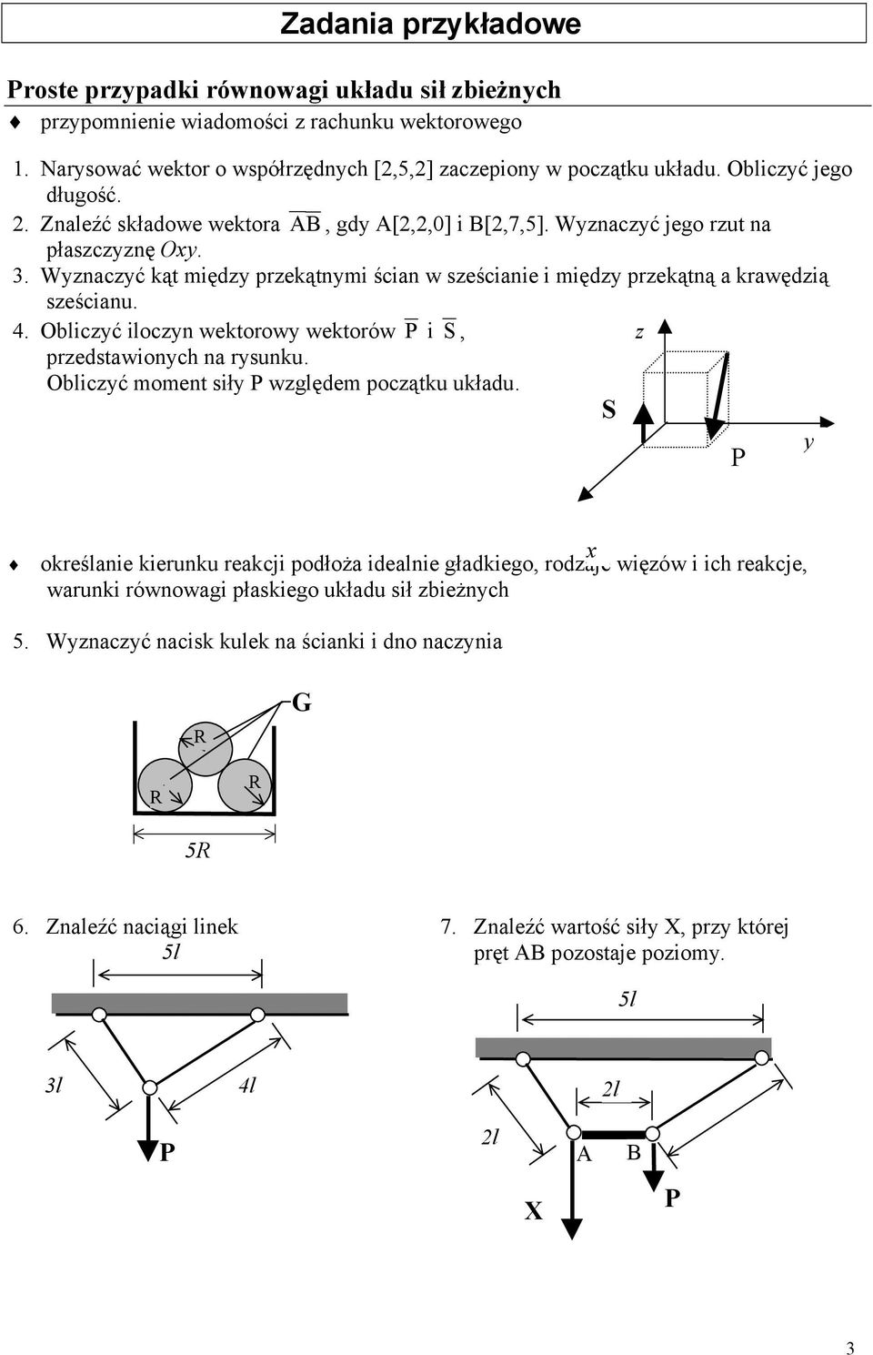 Wyznaczyć kąt między przekątnymi ścian w sześcianie i między przekątną a krawędzią sześcianu. 4. Obiczyć ioczyn wektorowy wektorów i S, z przedstawionych na rysunku.