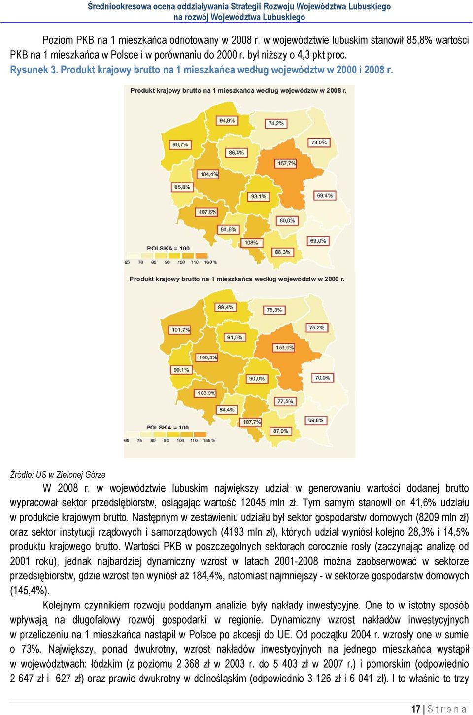 w województwie lubuskim największy udział w generowaniu wartości dodanej brutto wypracował sektor przedsiębiorstw, osiągając wartość 12045 mln zł.