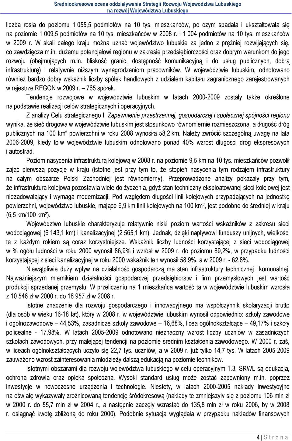 dużemu potencjałowi regionu w zakresie przedsiębiorczości oraz dobrym warunkom do jego rozwoju (obejmujących m.in.