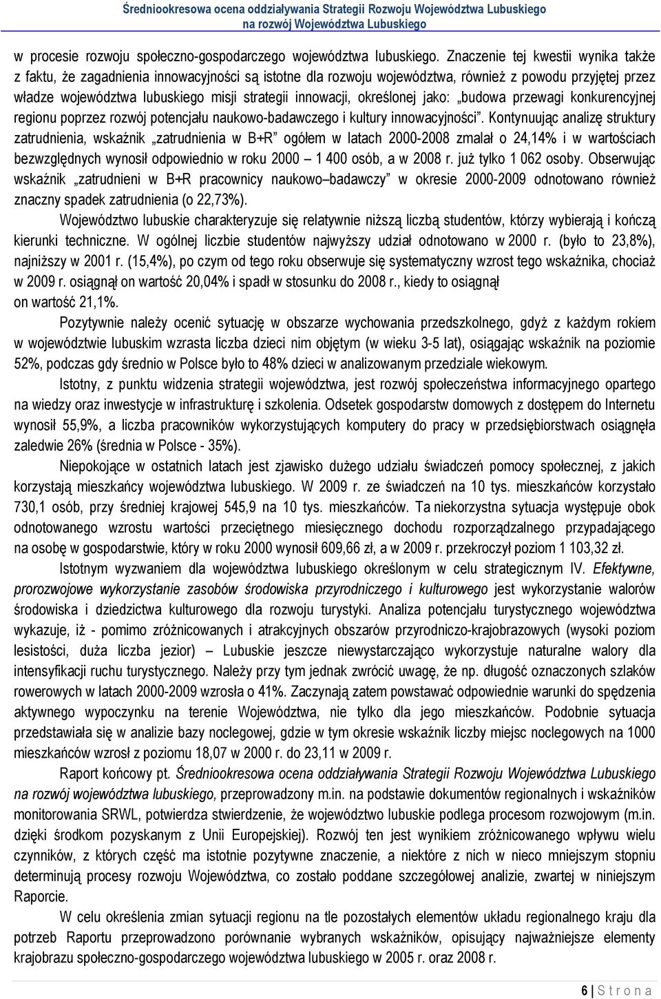 określonej jako: budowa przewagi konkurencyjnej regionu poprzez rozwój potencjału naukowo-badawczego i kultury innowacyjności.