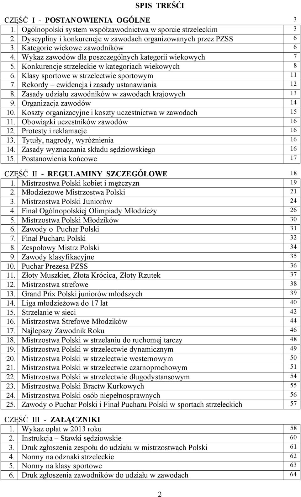 Rekordy ewidencja i zasady ustanawiania 12 8. Zasady udziału zawodników w zawodach krajowych 13 9. Organizacja zawodów 14 10. Koszty organizacyjne i koszty uczestnictwa w zawodach 15 11.