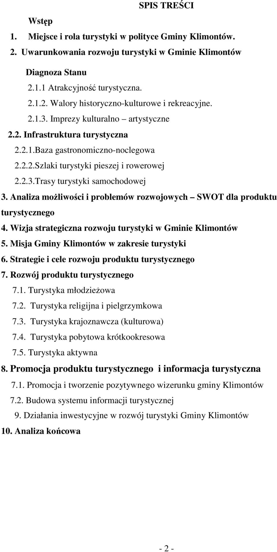 Analiza moŝliwości i problemów rozwojowych SWOT dla produktu turystycznego 4. Wizja strategiczna rozwoju turystyki w Gminie Klimontów 5. Misja Gminy Klimontów w zakresie turystyki 6.