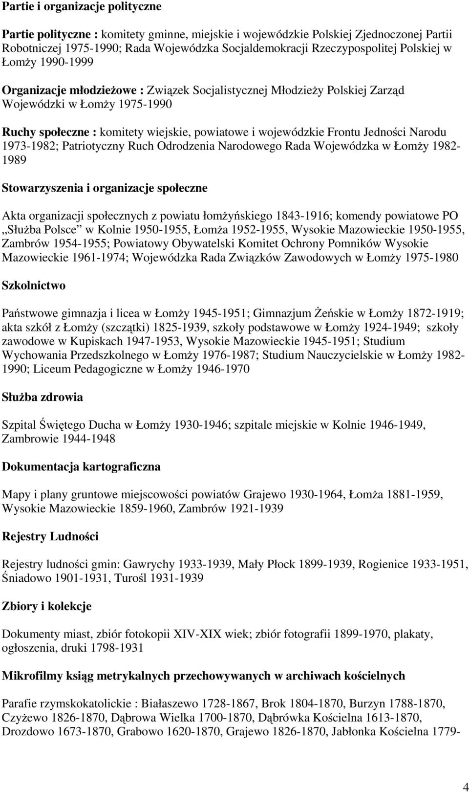 Jedności Narodu 1973-1982; Patriotyczny Ruch Odrodzenia Narodowego Rada Wojewódzka w Łomży 1982-1989 Stowarzyszenia i organizacje społeczne Akta organizacji społecznych z powiatu łomżyńskiego
