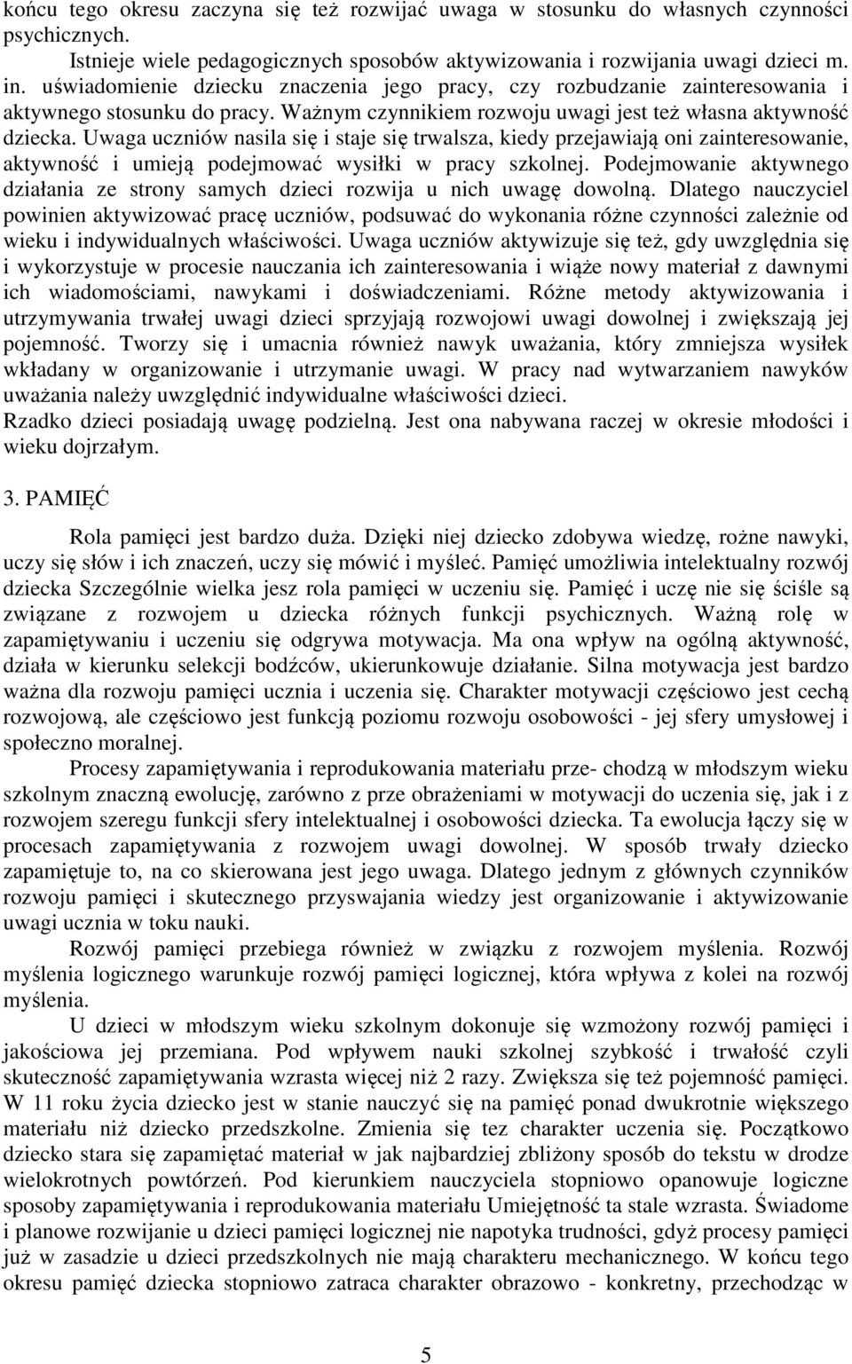 Uwaga uczniów nasila się i staje się trwalsza, kiedy przejawiają oni zainteresowanie, aktywność i umieją podejmować wysiłki w pracy szkolnej.