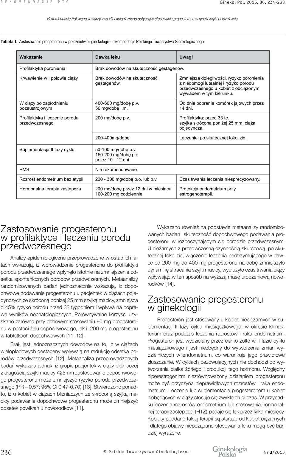 w profilaktyce i leczeniu porodu przedwczesnego Analizy epidemiologiczne przeprowadzone w ostatnich latach wskazują, iż wprowadzenie progesteronu do profilaktyki porodu przedwczesnego wpłynęło