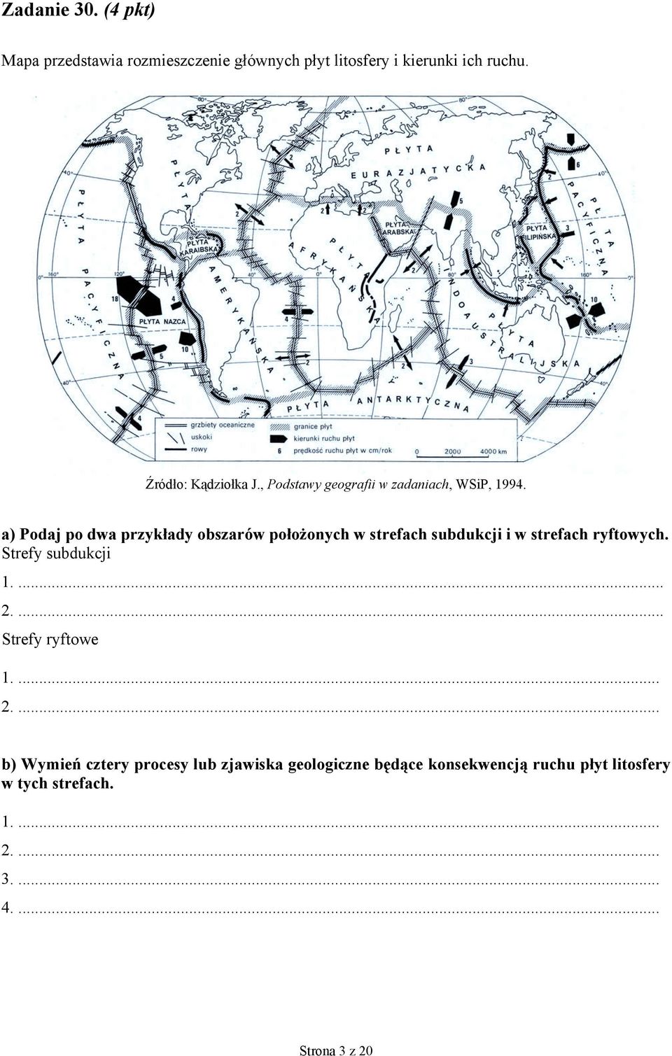 a) Podaj po dwa przykłady obszarów położonych w strefach subdukcji i w strefach ryftowych. Strefy subdukcji 1.... 2.