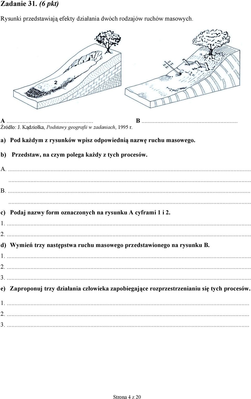b) Przedstaw, na czym polega każdy z tych procesów. A....... B....... c) Podaj nazwy form oznaczonych na rysunku A cyframi 1 i 2.