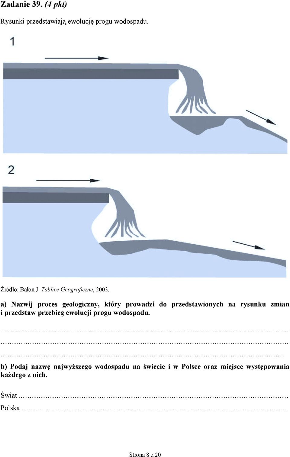 a) Nazwij proces geologiczny, który prowadzi do przedstawionych na rysunku zmian i przedstaw