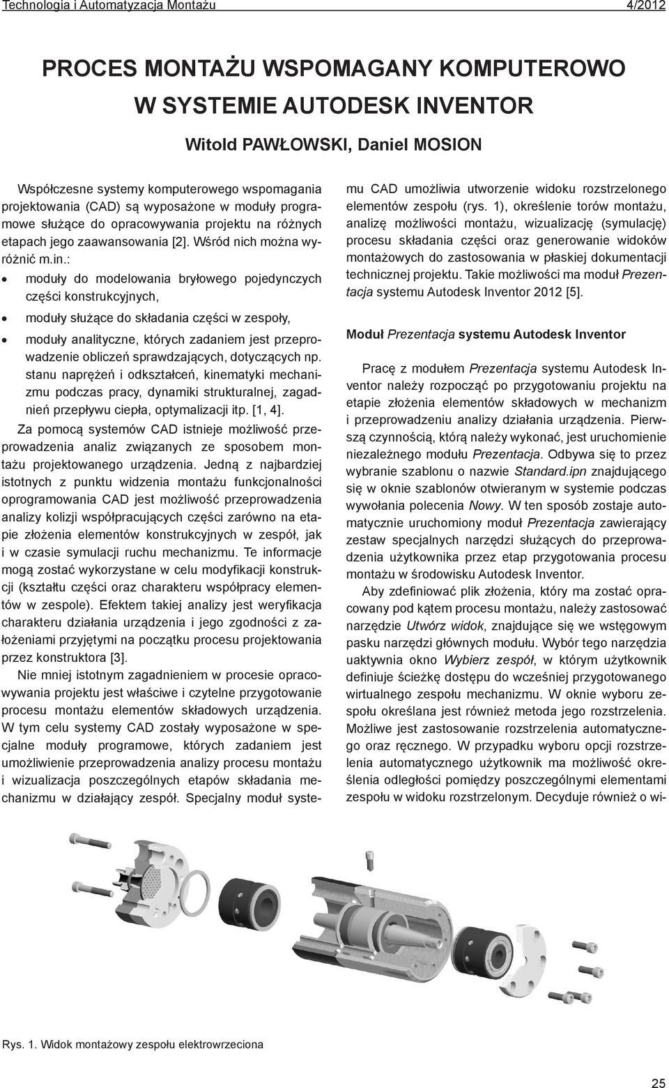 : moduły do modelowania bryłowego pojedynczych części konstrukcyjnych, moduły służące do składania części w zespoły, moduły analityczne, których zadaniem jest przeprowadzenie obliczeń sprawdzających,