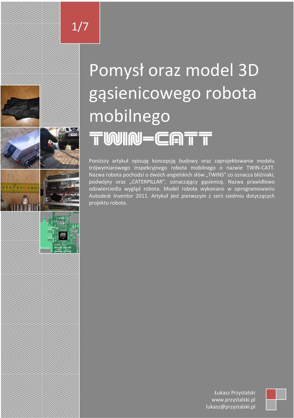 Nazwa robota pochodzi o dwóch angielskich słów TWINS co oznacza bliźniaki, podwójny oraz CATERPILLAR, oznaczający gąsienicę.