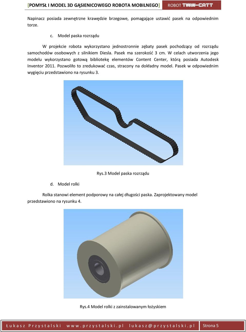 W celach utworzenia jego modelu wykorzystano gotową bibliotekę elementów Content Center, którą posiada Autodesk Inventor 2011. Pozwoliło to zredukowad czas, stracony na dokładny model.
