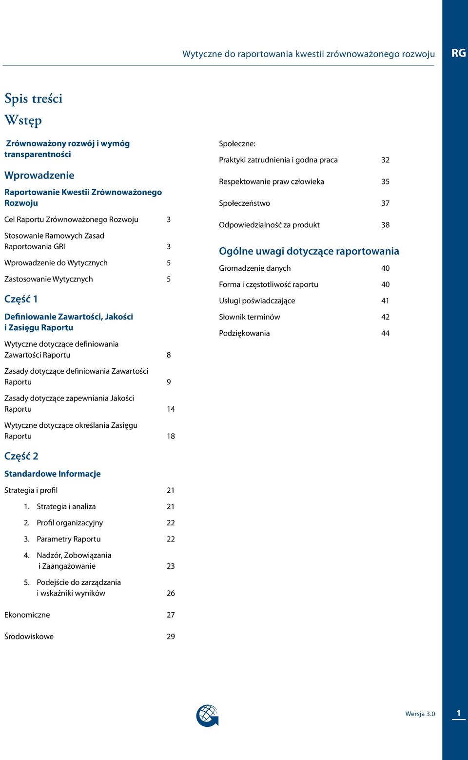 dotyczące definiowania Zawartości Raportu 8 Społeczne: Praktyki zatrudnienia i godna praca 32 Respektowanie praw człowieka 35 Społeczeństwo 37 Odpowiedzialność za produkt 38 Ogólne uwagi dotyczące