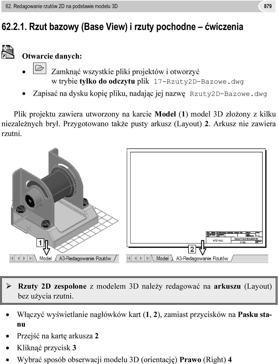 dwg Zapisać na dysku kopię pliku, nadając jej nazwę Rzuty2D-Bazowe.dwg Plik projektu zawiera utworzony na karcie Model (1) model 3D złożony z kilku niezależnych brył.