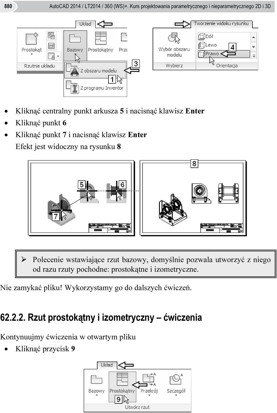 punkt 6 Kliknąć punkt 7 i nacisnąć klawisz Enter Efekt jest widoczny na rysunku 8 Polecenie wstawiające rzut bazowy, domyślnie pozwala