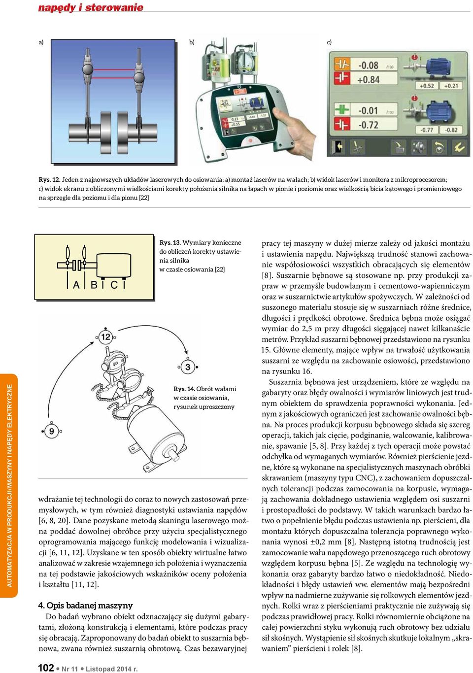 na łapach w pionie i poziomie oraz wielkością bicia kątowego i promieniowego na sprzęgle dla poziomu i dla pionu [22] AUTOMATYZACJA W PRODUKCJI / Maszyny i napędy elektryczne Rys. 13.