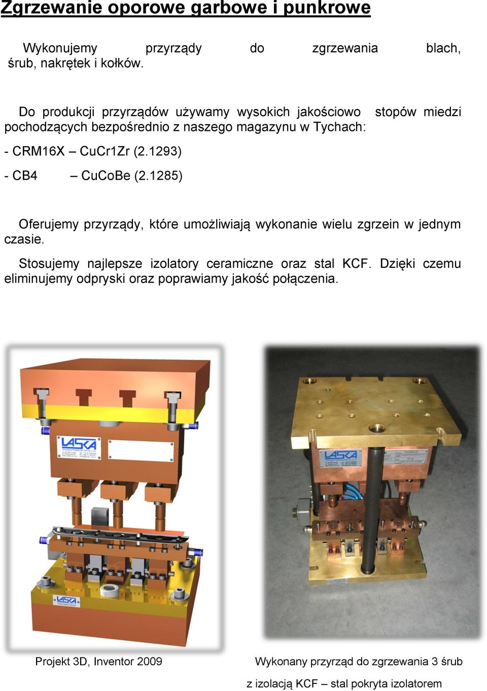 1293) - CB4 CuCoBe (2.1285) stopów miedzi Oferujemy przyrządy, które umożliwiają wykonanie wielu zgrzein w jednym czasie.