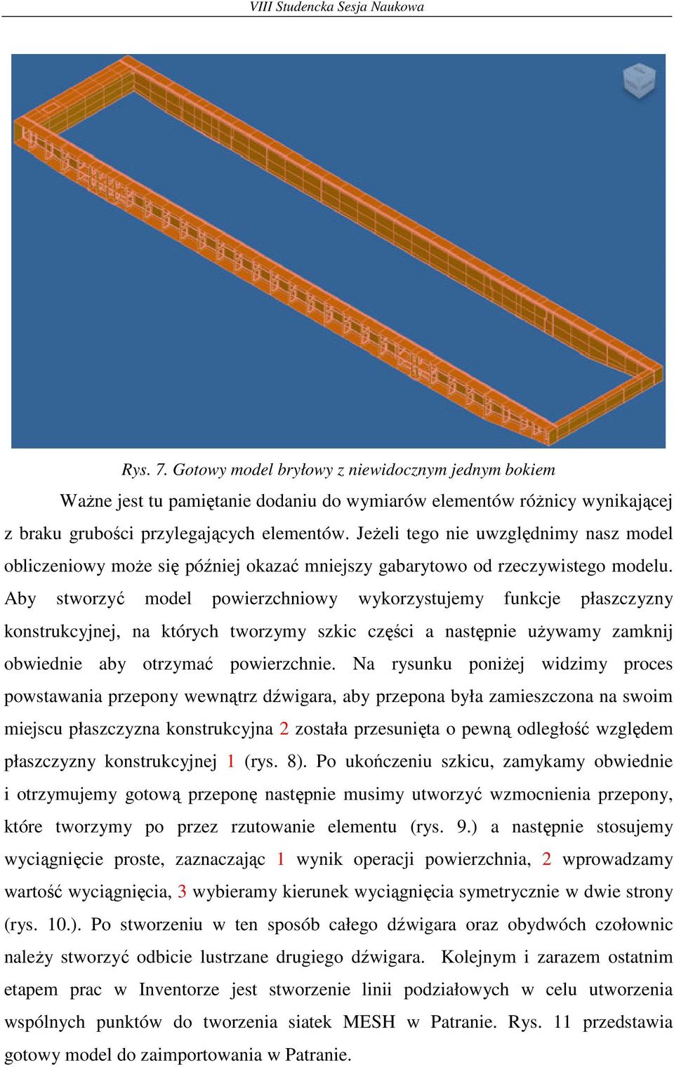 Aby stworzyć model powierzchniowy wykorzystujemy funkcje płaszczyzny konstrukcyjnej, na których tworzymy szkic części a następnie uŝywamy zamknij obwiednie aby otrzymać powierzchnie.