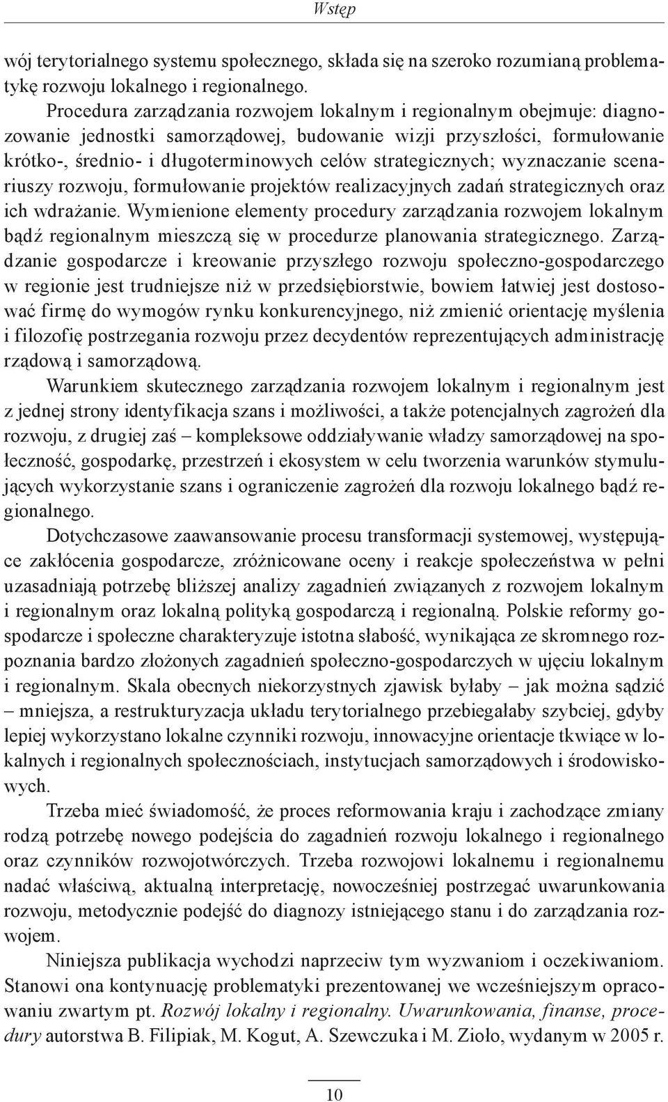 strategicznych; wyznaczanie scenariuszy rozwoju, formułowanie projektów realizacyjnych zadań strategicznych oraz ich wdrażanie.