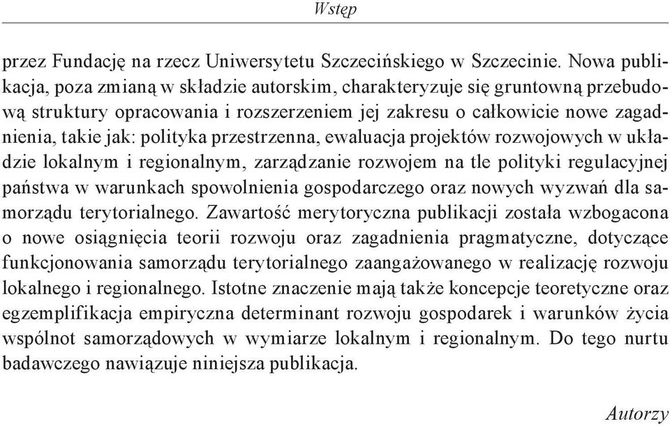 przestrzenna, ewaluacja projektów rozwojowych w układzie lokalnym i regionalnym, zarządzanie rozwojem na tle polityki regulacyjnej państwa w warunkach spowolnienia gospodarczego oraz nowych wyzwań