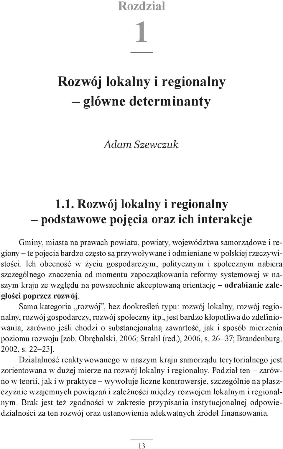 1. Rozwój lokalny i regionalny podstawowe pojęcia oraz ich interakcje Gminy, miasta na prawach powiatu, powiaty, województwa samorządowe i regiony te pojęcia bardzo często są przywoływane i