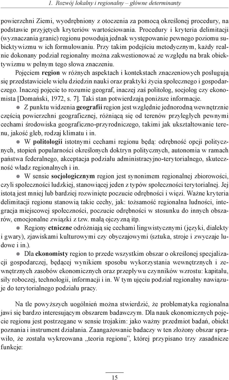 Przy takim podejściu metodycznym, każdy realnie dokonany podział regionalny można zakwestionować ze względu na brak obiektywizmu w pełnym tego słowa znaczeniu.