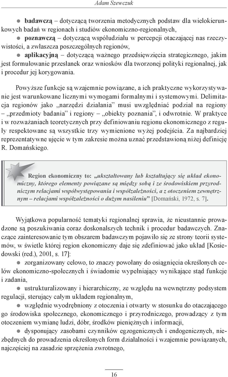 regionalnej, jak i procedur jej korygowania. Powyższe funkcje są wzajemnie powiązane, a ich praktyczne wykorzystywanie jest warunkowane licznymi wymogami formalnymi i systemowymi.