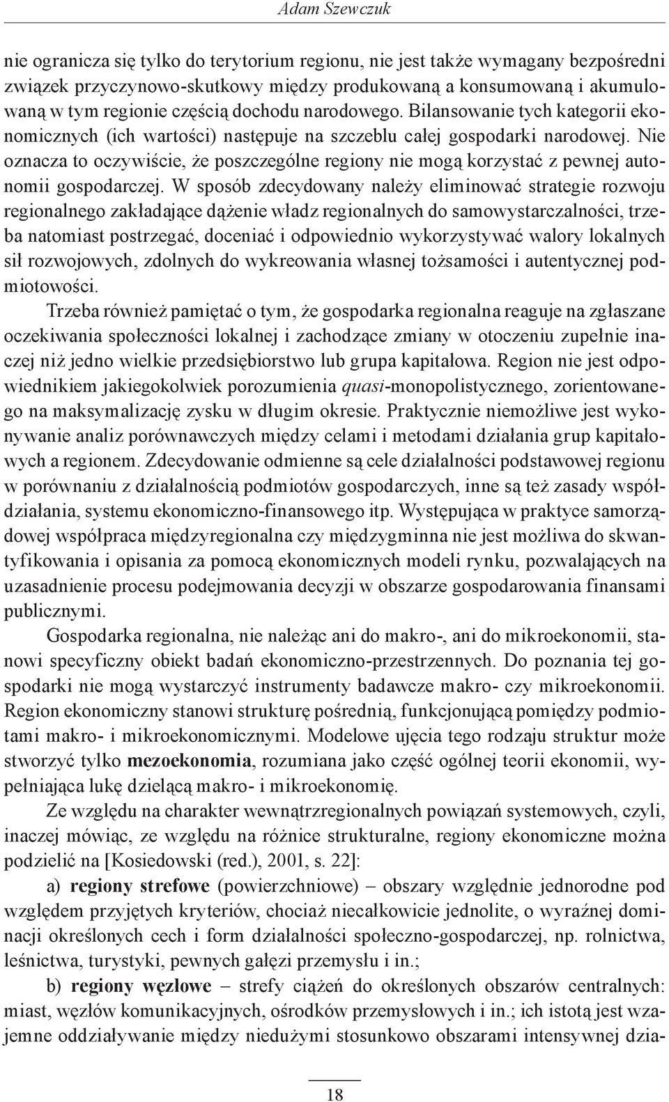 Nie oznacza to oczywiście, że poszczególne regiony nie mogą korzystać z pewnej autonomii gospodarczej.