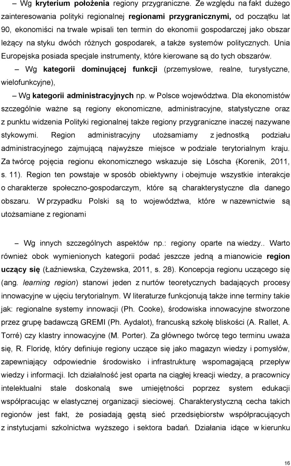 styku dwóch różnych gospodarek, a także systemów politycznych. Unia Europejska posiada specjale instrumenty, które kierowane są do tych obszarów.