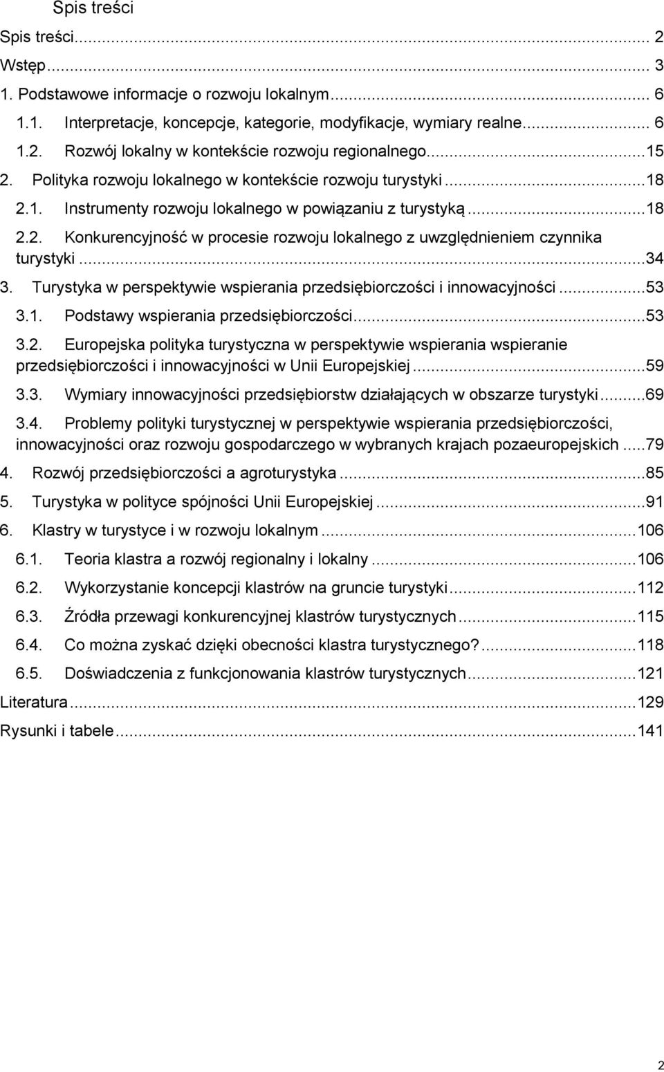 ..34 3. Turystyka w perspektywie wspierania przedsiębiorczości i innowacyjności...53 3.1. Podstawy wspierania przedsiębiorczości...53 3.2.