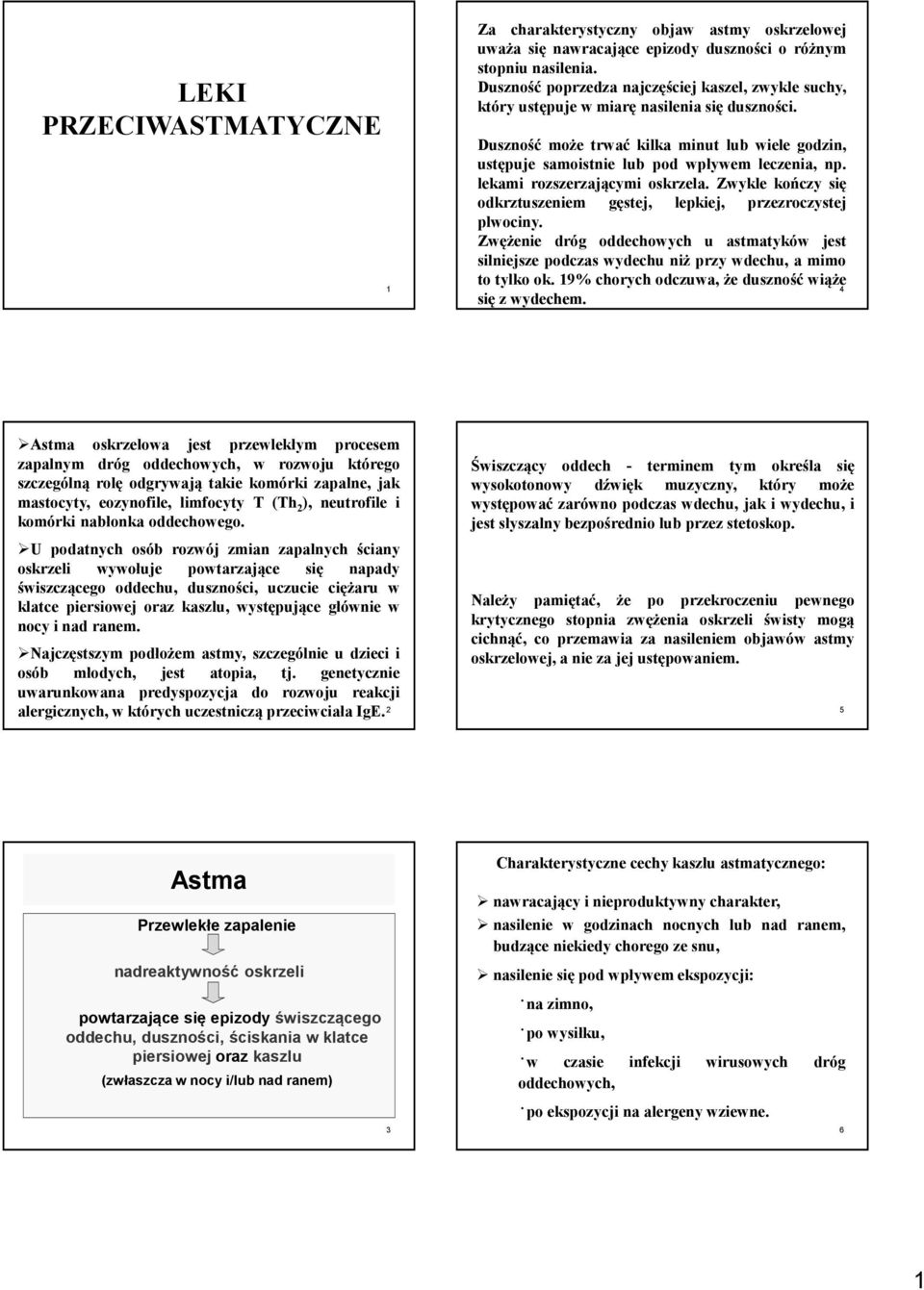 lekami rozszerzającymi oskrzela. Zwykle kończy się odkrztuszeniem gęstej, lepkiej, przezroczystej plwociny.
